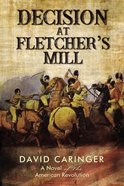Decision at Fletcher's Mill : a novel of the American Revolution cover image