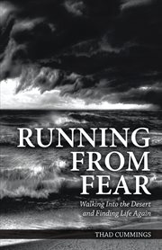 Running from fear. Walking Into the Desert and Finding Life Again cover image