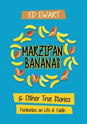 Marzipan bananas. And Other True Stories: Footnotes on Life and Faith cover image