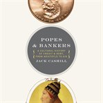 Popes and Bankers : A Cultural History of Credit and Debt, From Aristotle to AIG cover image