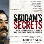 Saddam's Secrets : How an Iraqi General Defied and Survived Saddam Hussein cover image
