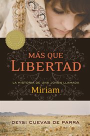 Más que libertad : la historia de una joven llamada Miriam cover image