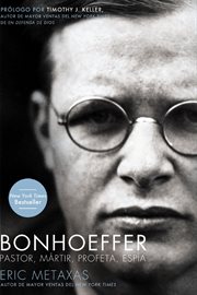 Bonhoeffer : pastor, mártir, profeta, espía : un Gentil Justo contra el Tercer Reich cover image