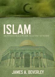 Islam : un introduccióna la religión, su cultura y sh historia cover image