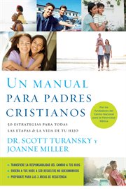 Un manual para padres cristianos : 50 estrategias para todas las etapas de la vida de tu hijo cover image