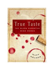 True Taste : The Seven Essential Wine Words cover image