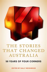 The stories that changed Australia : 50 years of Four Corners cover image