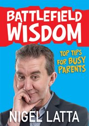 Battlefield wisdom : top tips for busy parents cover image