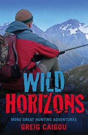 Wild horizons : more great hunting adventures cover image
