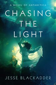 Chasing the Light : A Novel of Antarctica cover image