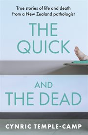 The quick and the dead. True stories of life and death from a New Zealand pathologist cover image