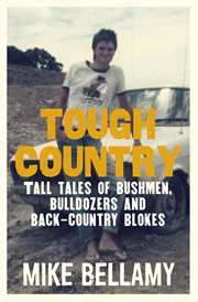 Tough country : tall tales of bushmen, bulldozers and back-country blokes cover image