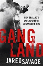 Gangland : New Zealand's underworld of organised crime cover image