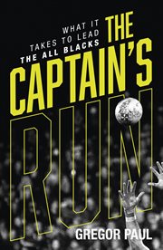 The captain's run : what it takes to lead the all blacks cover image