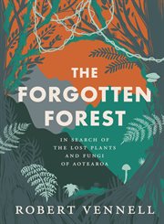 The Forgotten Forest : The New Book About the Hidden World of New Zealand's Overlooked Plants and Fungi, From the Bestselli cover image