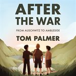 After the war : from Auschwitz to Ambleside cover image