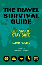 The travel survival guide : get smart stay safe cover image