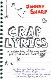 Crap Lyrics : a celebration of the very worst pop lyrics of all time ... EVER! cover image