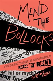 Mind the bollocks : a riotous rant through the ridiculousness of rock 'n' roll cover image