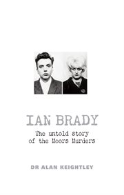 Ian Brady : the untold story of the Moors Murders cover image