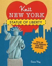 Knit New York: Statue of Liberty : Statue of Liberty cover image