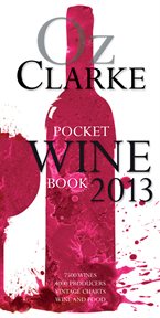 Oz Clarke pocket wine book 2013 : 7500 wines, 4000 producers, vintage charts, wine and food cover image