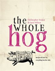 The Whole Hog : recipes and lore for everything but the oink cover image