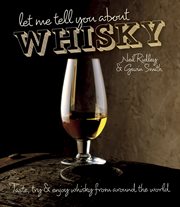 Let Me Tell You About Whisky : Taste, try & enjoy whisky from around the world cover image