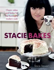 Stacie Bakes : Classic cakes and bakes for the thoroughly modern cook cover image