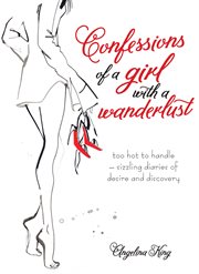 Confessions of a girl with a wanderlust : too hot to handle - sizzling diaries of desire and discovery cover image