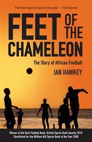 Feet of the Chameleon : The Story of African Football cover image