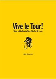 Vive le Tour! : Wiggo, and the Amazing Tales of the Tour de France cover image