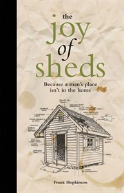 The Joy of Sheds : Because a man's place isn't in the home cover image