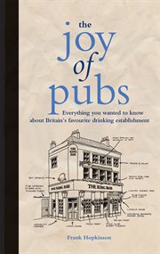 The Joy of Pubs : Everything you wanted to know about Britain's favourite drinking establishment cover image