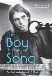 The boy in the song : the real stories behind 50 classic pop songs cover image
