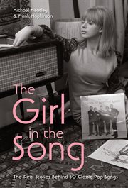 The girl in the song : the real stories behind 50 classic pop songs cover image