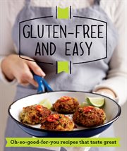 Gluten-free and easy : oh-so-good-for-you recipes that taste great cover image