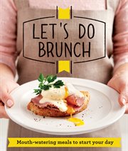 Let's Do Brunch : Morning meals to start your day cover image