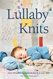 Lullaby knits : over 20 knitting patterns for 0-2 year olds cover image