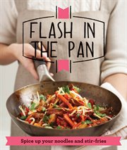 Flash in the Pan : Spice up your wok, noodles and stir-fries cover image