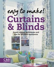 Easy to Make! Curtains & Blinds: Expert Advice, Techniques and Tips for Sewers : Expert Advice, Techniques and Tips for Sewers cover image