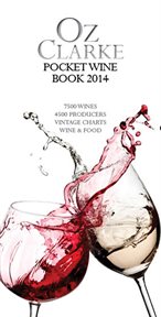 Oz Clarke Pocket Wine Book 2014 : 7500 Wines, 4000 Producers, Vintage Charts, Wine and Food cover image