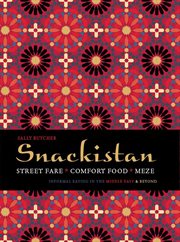 Snackistan : Street Food, Comfort Food, Meze - informal eating in the Middle East & beyond cover image