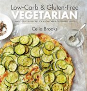 Low-carb & gluten-free vegetarian : simple, delicious recipes for a low-carb and gluten-free lifestyle cover image