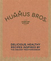 Hummus Bros. - Levantine kitchen : delicious, healthy recipes inspired by the ancient Mediterranean cover image