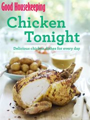 Good Housekeeping Chicken Tonight! : Delicious chicken dishes for every day cover image