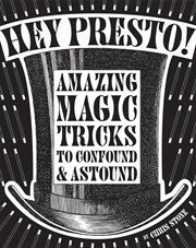 Hey Presto! : Amazing magic tricks to confound and astound cover image