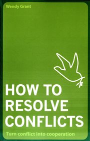How to Resolve Conflicts : Turn conflict into cooperation cover image