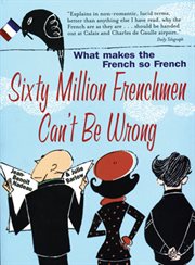Sixty million Frenchmen can't be wrong : what makes the French so French cover image