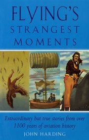 Flyings strangest moments : extraordinary but true stories from over one thousand years of cover image